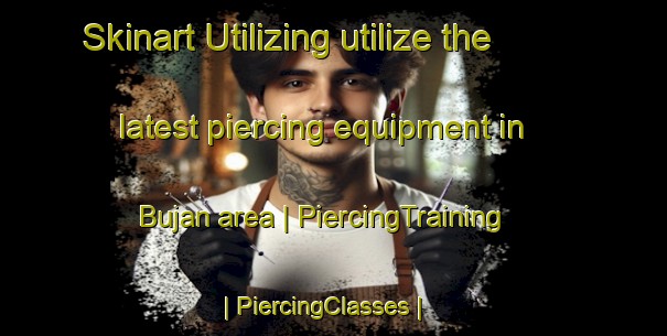 Skinart Utilizing utilize the latest piercing equipment in Bujan area | PiercingTraining | PiercingClasses | SkinartTraining-Ghana